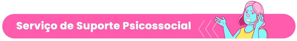 retângulo com fundo rosa, uma ilustração de mulher falando ao telefone e o texto: "Serviço de Suporte Psicossocial"