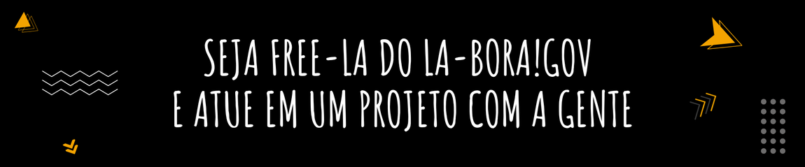 SEJA FREE-LA DO LA-BORA!gov e ATUE EM UM PROJETO COM A GENTE
