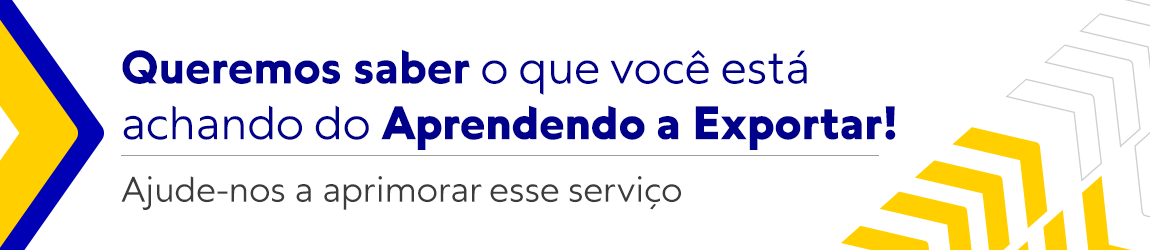 Banner solicitando a avaliação do usuário - queremos saber o que você está achando do Aprendendo a Exportar, ajude-nos a  aprimorar esse serviço.