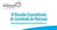 30.11.2012 - Confira a programação completa da IX Reunião Especializada de Juventude do Mercosul