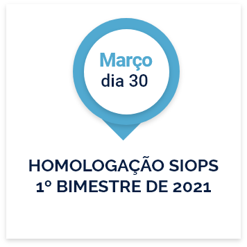 Dia 30 de Março: Homologação SIOPS 1º bimestre de 2021