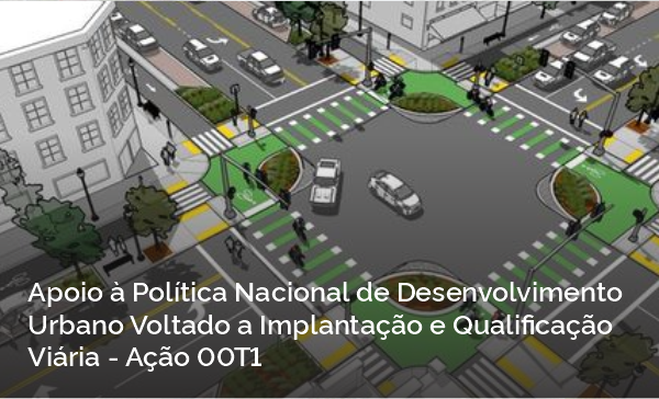 Apoio à Política Nacional de Desenvolvimento Urbano Voltado a Implantação e Qualificação Viária - Ação 00T1