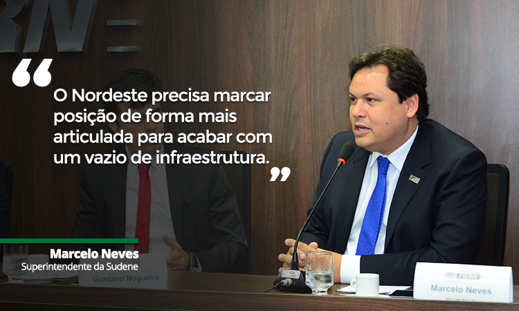 Foto do superintendente Marcelo Neves, onde está escrita entre as aspas a frase "O Nordeste precisa marcar posição de forma mais articulada para acabar com um vazio de infraestrutura"