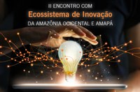 ​Suframa promove II Encontro do Ecossistema de Inovação da Amazônia Ocidental e Amapá
