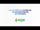 308ª Reunião do Conselho de Administração da Suframa