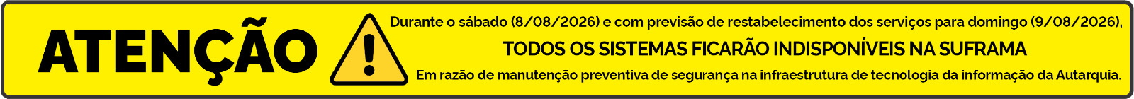 Banner com aviso de letras pretas sobre um fundo amarelo, informando da "Indisponibilidade Programada" de todos os sistemas da Suframa