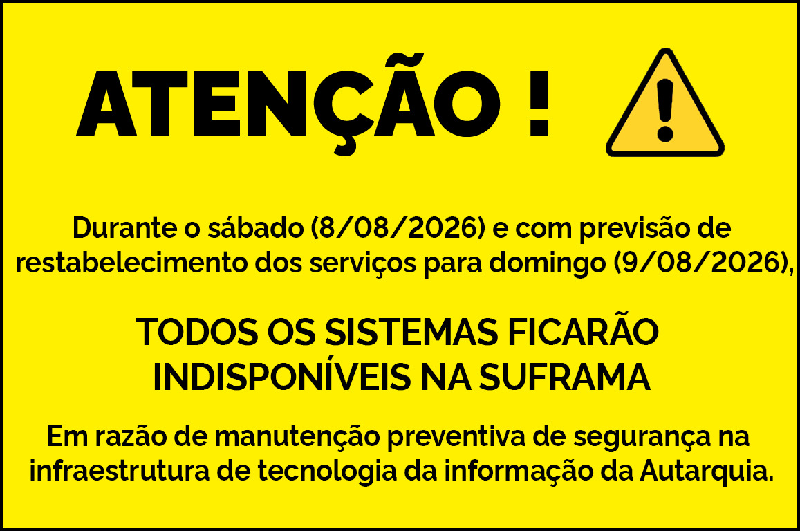 Banner com aviso de letras pretas sobre um fundo amarelo, informando da "Indisponibilidade Programada" de todos os sistemas da Suframa
