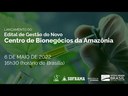 Lançamento do Edital de Gestão do Novo Centro de Bionegócios da Amazônia