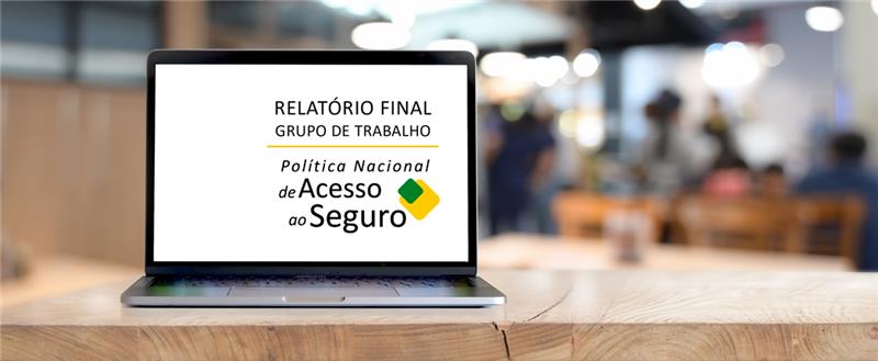 Susep apresenta Relatório Final do Grupo de Trabalho “Política Nacional de Acesso ao Seguro”