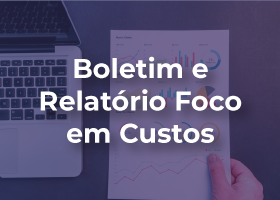 Boletim e Relatório Foco em Custos