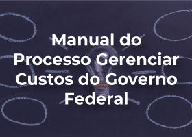 Manual do Processo Gerenciar Custos do Governo Federal