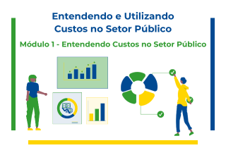 Entendendo e Utilizando Custos no Setor Público - Módulo 1