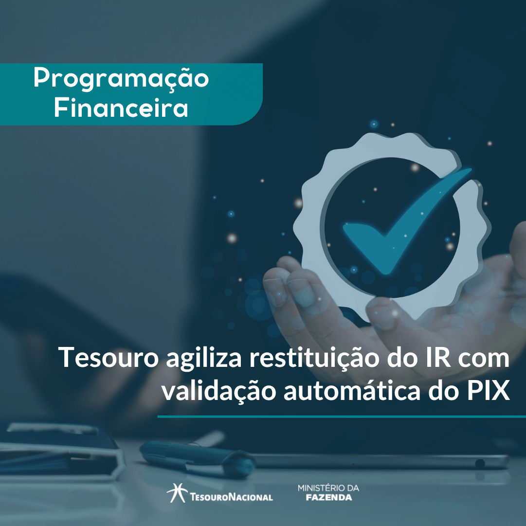 Tesouro implementa funcionalidade que permite agilizar a restituição do Imposto de Renda