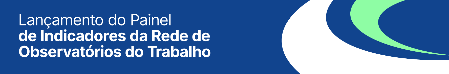 Lançamento do painel de indicadores da rede de observatorios do trabalho