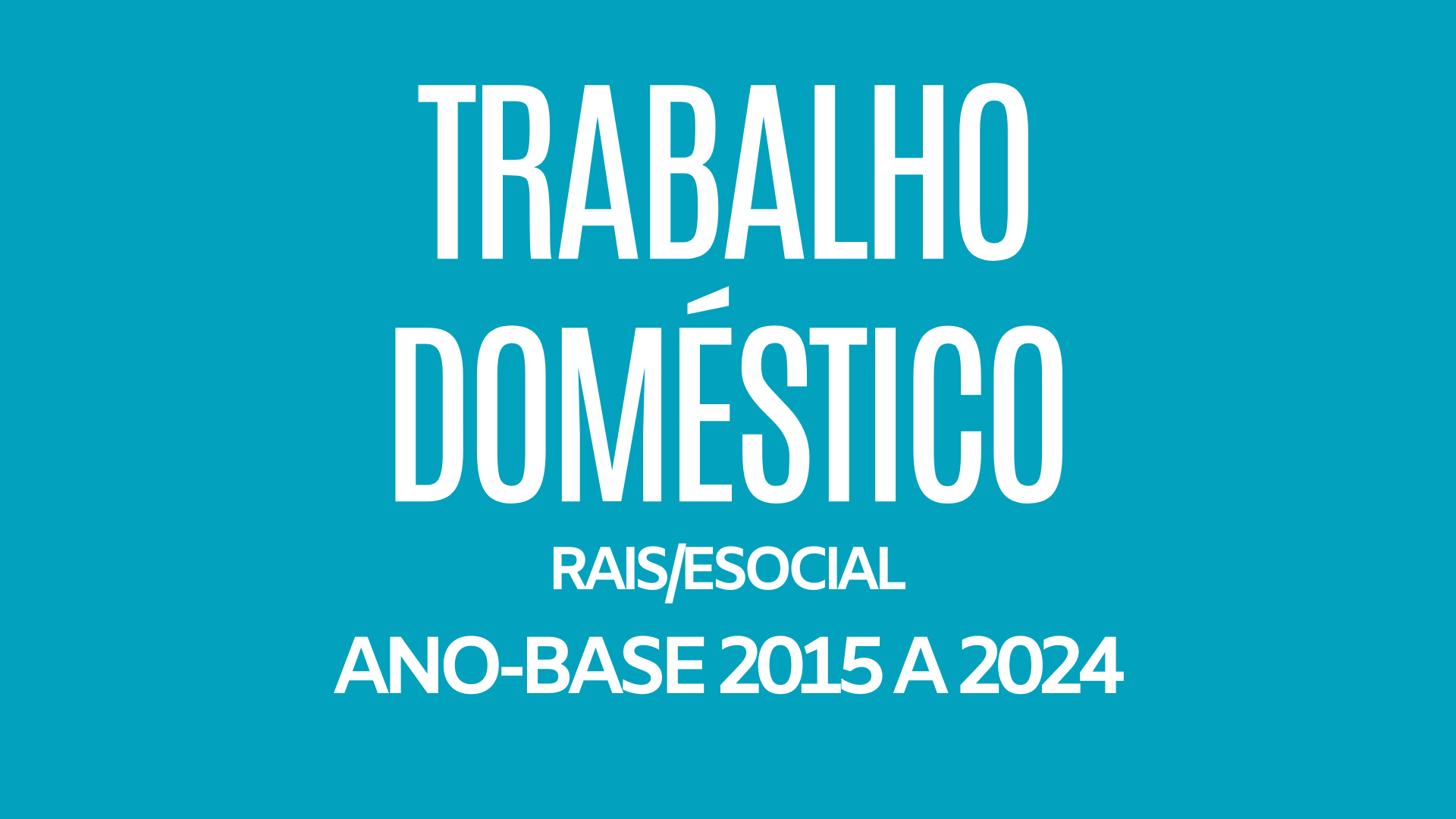 Trabalho Domésticos - RAIS/eSocial - Ano base 2015 a 2024