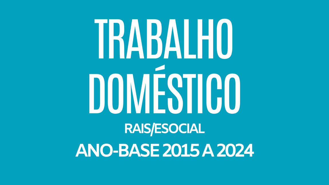 Trabalho Domésticos - RAIS/eSocial - Ano base 2015 a 2024