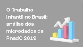 o trabalho Infantil no Brasil: análise dos microdados da PnadC dois mil e dezenove
