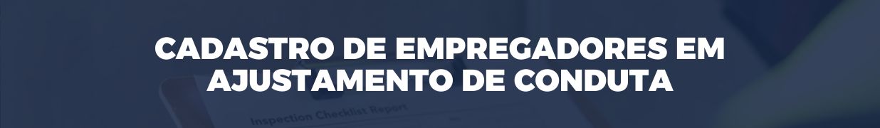 Cadastro de Empregadores em Ajustamento de Conduta (CEAC)
