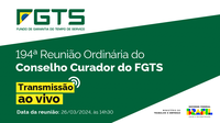 Conselho Curador do FGTS realiza sua 194ª Reunião Ordinária em 26 de março