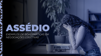 Negociação coletiva é aliada no combate ao assédio moral e sexual no trabalho
