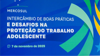 Mercosul reforça compromisso regional pela erradicação do trabalho infantil e pela proteção do trabalho ao adolescente