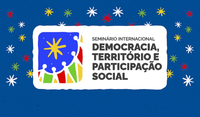 Governo Federal realiza seminário internacional sobre Democracia, Território e Participação Social