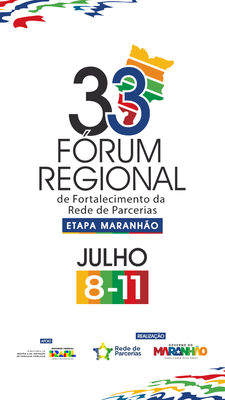 33º Fórum Regional de Fortalecimento da Rede de Parcerias Etapa Maranhão