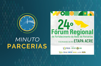 24º Fórum Regional de Fortalecimento da Rede de Parcerias - Etapa Acre | Minuto Parcerias