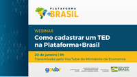 Participe do webinar “Como incluir um TED na Plataforma +Brasil?”