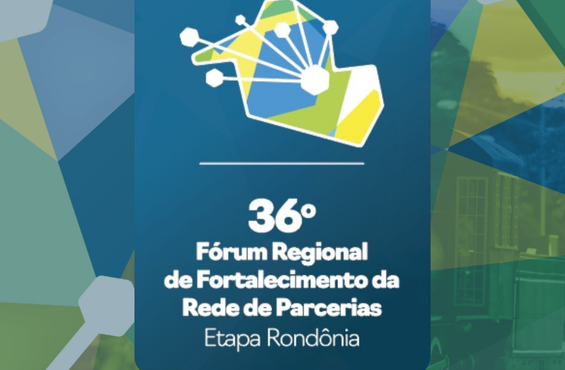 36º Fórum Regional de Fortalecimento da Rede de Parcerias – Etapa Rondônia