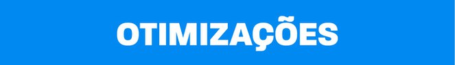 Otimizações