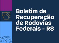 Boletim de Recuperação de Rodovias Federais – 19/07/2024