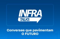 Infra Talks: Sustentabilidade e inovação no centro das concessões de infraestrutura