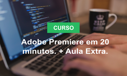Adobe Premiere em 20 minutos. + Aula Extra..png