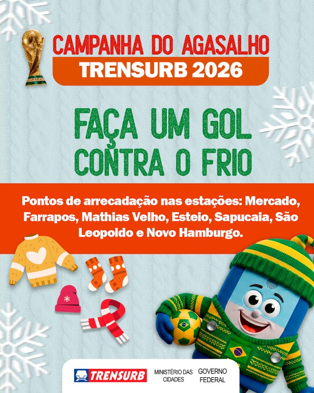 Peça da Campanha do Agasalho Trensurb 2026. Sobre um fundo com textura de lã e flocos de neve, o texto destaca: 'Faça um gol contra o frio'. Informa que há pontos de arrecadação nas estações Mercado, Farrapos, Mathias Velho, Esteio, Sapucaia, São Leopoldo e Novo Hamburgo. A arte traz ilustrações de um casaco, meias, gorro e cachecol, além do Zurbinho, mascote da Trensurb, vestido com roupas de inverno e segurando uma bola de futebol.
