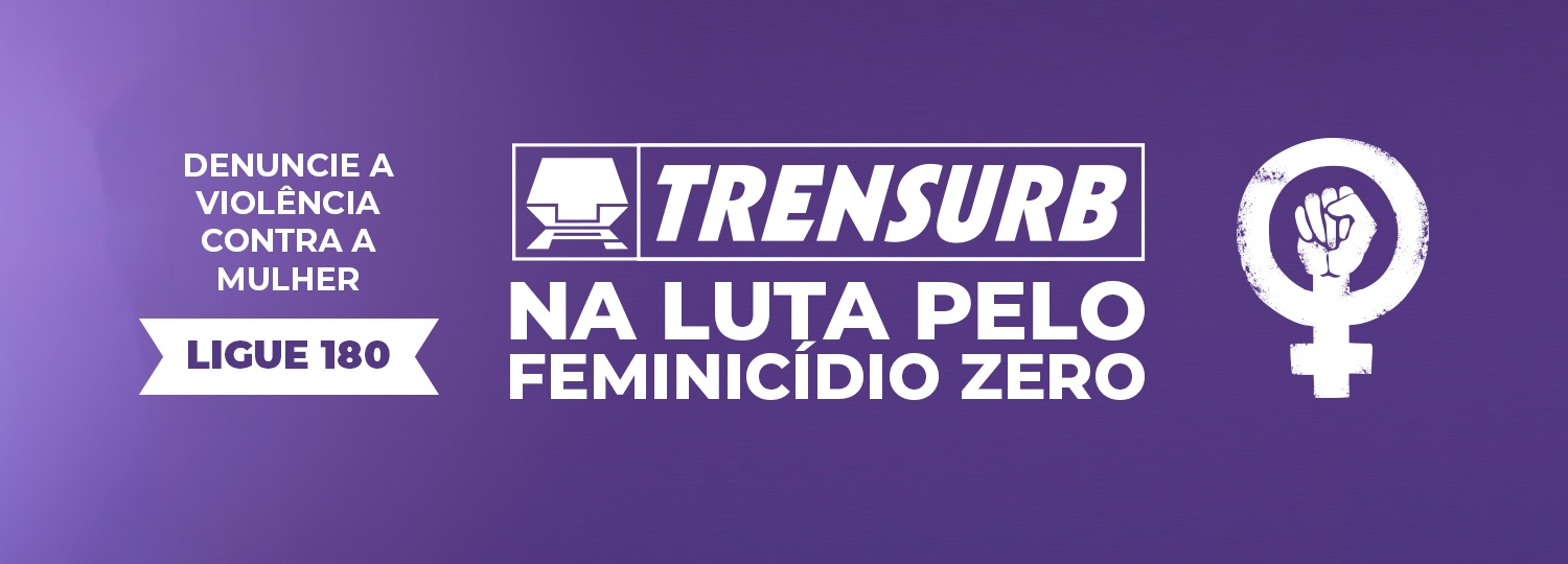 Texto sobre fundo roxo: "Denuncia e violência contra a mulher: Ligue 180. Trensurb na luta pelo feminicídio zero". À direita, vê-se um símbolo comumente associado ao Dia Internacional da Mulher, com um punho cerrado dentro do espelho de Vênus, tradicional símbolo que representa o gênero feminino.