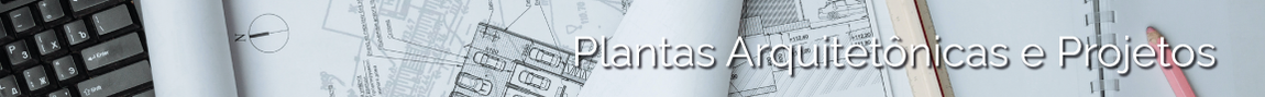 Plantas Arquitetônicas e Projetos