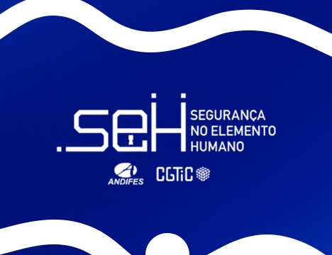 Campanha do Projeto SEH, coordenada pelo CGTIC/ANDIFES, reúne orientações e materiais educativos par